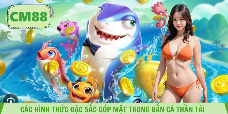 Các hình thức đặc sắc góp mặt trong bắn cá thần tài