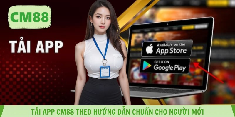 Tải App CM88 theo hướng dẫn chuẩn cho người mới