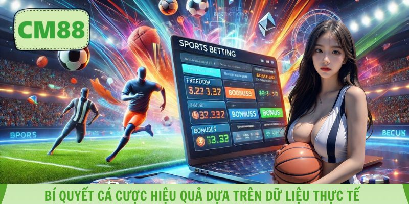 Bí quyết cá cược hiệu quả dựa trên dữ liệu thực tế