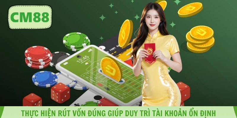 Thực hiện rút vốn đúng giúp duy trì tài khoản ổn định